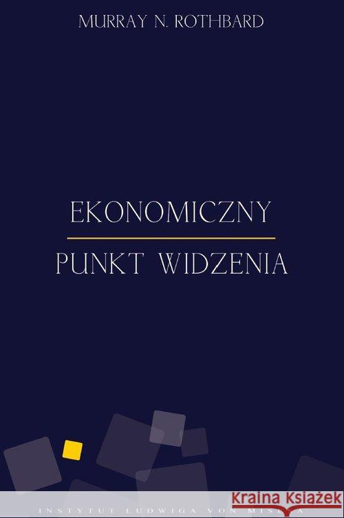 Ekonomiczny punkt widzenia Rothbard Murray 9788365086013 Fundacja Instytut Edukacji Ekonomicznej im. L - książka