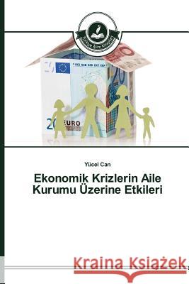 Ekonomik Krizlerin Aile Kurumu Üzerine Etkileri Can Yucel   9783639674422 Turkiye Alim Kitaplar - książka