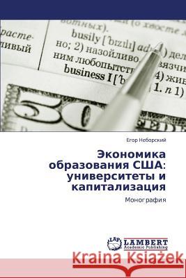 Ekonomika Obrazovaniya Ssha: Universitety I Kapitalizatsiya Neborskiy Egor 9783847378419 LAP Lambert Academic Publishing - książka