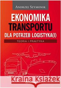 Ekonomika transportu dla potrzeb logistyka(i) Szymonik Andrzej 9788376417844 Difin - książka