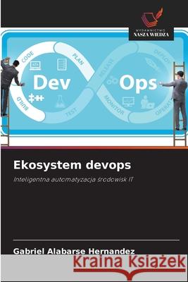 Ekosystem devops Alabarse Hernandez, Gabriel 9786209150463 Wydawnictwo Nasza Wiedza - książka