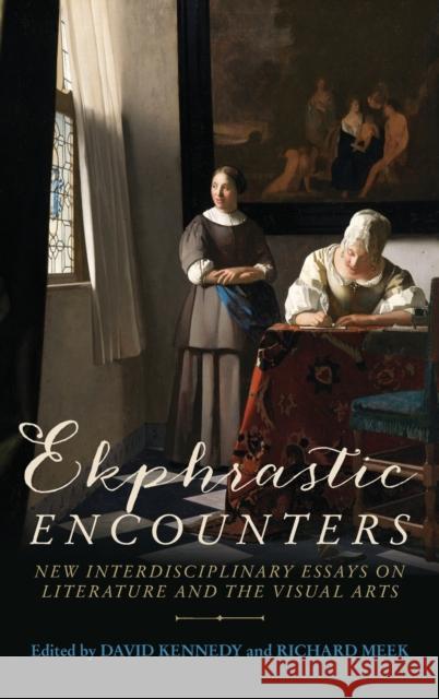 Ekphrastic Encounters: New Interdisciplinary Essays on Literature and the Visual Arts David Kennedy Richard Meek 9781526125798 Manchester University Press - książka