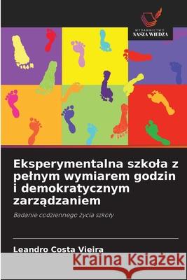 Eksperymentalna szkola z pelnym wymiarem godzin i demokratycznym zarzadzaniem Costa Vieira, Leandro 9786209118227 Wydawnictwo Nasza Wiedza - książka