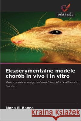 Eksperymentalne modele chorób in vivo i in vitro El-Banna, Mona 9786209590696 Wydawnictwo Nasza Wiedza - książka