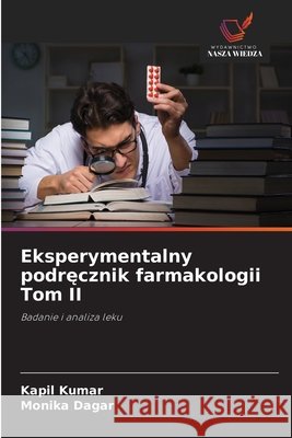 Eksperymentalny podrecznik farmakologii Tom II Kumar, Kapil, Dagar, Monika 9786209743962 Wydawnictwo Nasza Wiedza - książka