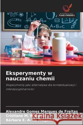 Eksperymenty w nauczaniu chemii Gomes Marques de Freitas, Alexandre, M. Marinho, Cristiane, de Magalhães, Bárbara E. A. 9786200751744 Wydawnictwo Nasza Wiedza - książka