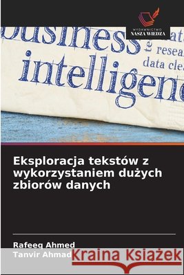 Eksploracja tekst?w z wykorzystaniem dużych zbior?w danych Rafeeq Ahmed Tanvir Ahmad 9786630189186 Wydawnictwo Nasza Wiedza - książka
