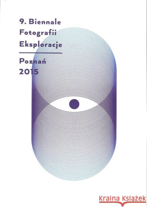 Eksploracje 9 Biennale Fotografii Poznań 2015  9788361886617 Galeria Miejska Arsenał - książka
