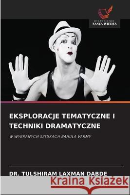 EKSPLORACJE TEMATYCZNE I TECHNIKI DRAMATYCZNE LAXMAN DABDE, DR. TULSHIRAM 9786202331982 Wydawnictwo Nasza Wiedza - książka