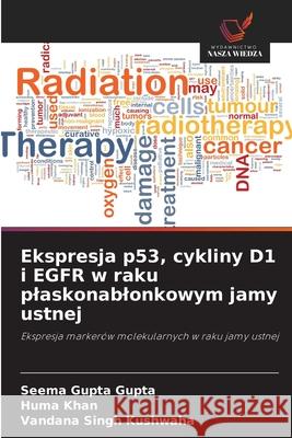 Ekspresja p53, cykliny D1 i EGFR w raku plaskonablonkowym jamy ustnej Gupta, Seema Gupta, Khan, Huma, Kushwaha, Vandana singh 9786200699114 Wydawnictwo Nasza Wiedza - książka