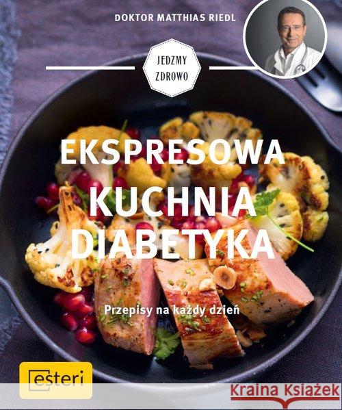 Ekspresowa kuchnia diabetyka Riedl Matthias 9788366067844 Esteri - książka