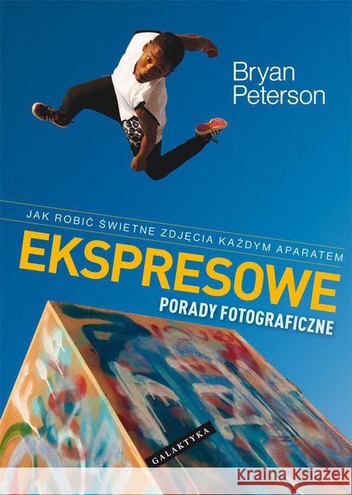 Ekspresowe Porady Fotograficzne Peterson Bryan 9788375792867 Galaktyka - książka