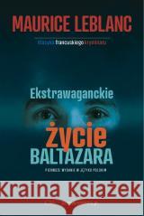 Ekstrawaganckie życie Baltazara Maurice Leblanc 9788368018769 Wydawnictwo CM - książka