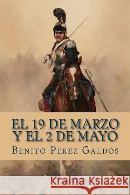 El 19 de Marzo y el 2 de Mayo Perez Galdos, Benito 9781981454556 Createspace Independent Publishing Platform - książka