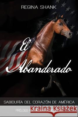 El Abanderado: Sabiduria del Corazon de America Regina Shank 9781541125674 Createspace Independent Publishing Platform - książka