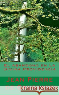 El abandono en la Divina Providencia de Caussade, Jean Pierre 9781492921219 Createspace - książka