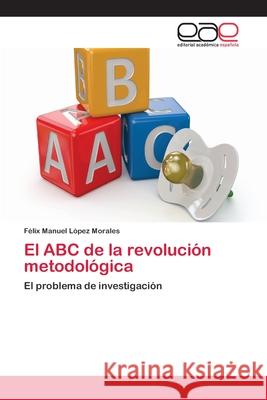El ABC de la revolución metodológica López Morales, Félix Manuel 9783659077005 Editorial Academica Espanola - książka