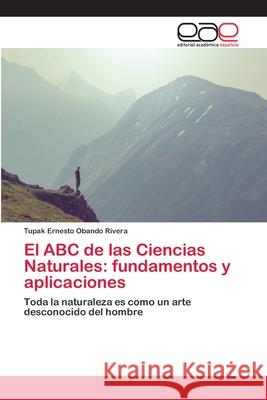 El ABC de las Ciencias Naturales: fundamentos y aplicaciones Obando Rivera, Tupak Ernesto 9786202098274 Editorial Académica Española - książka