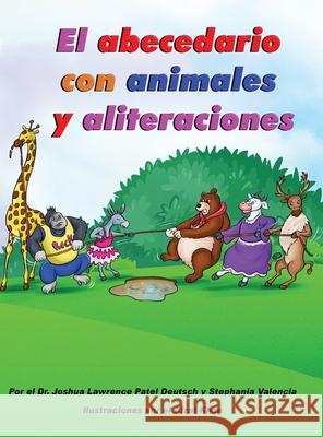 El abecedario con animales y aliteraciones Joshua Lawrence Patel Deutsch Stephania Valencia Afzal Khan 9781087997025 Joshua Deutsch - książka