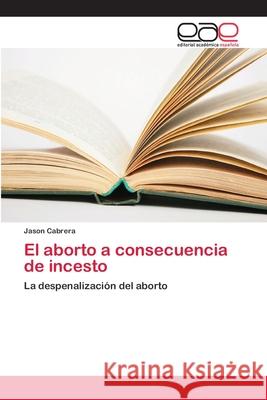 El aborto a consecuencia de incesto Cabrera, Jason 9786202143189 Editorial Académica Española - książka