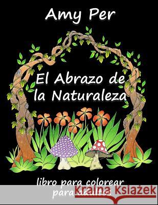 El Abrazo de la Naturaleza: Libro Para Colorear Para Adultos Amy Per 9781790324873 Independently Published - książka