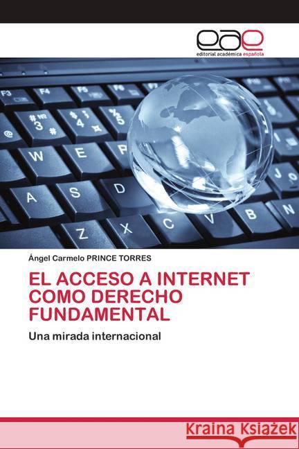 EL ACCESO A INTERNET COMO DERECHO FUNDAMENTAL PRINCE TORRES, Ángel Carmelo 9786200425317 Editorial Académica Española - książka