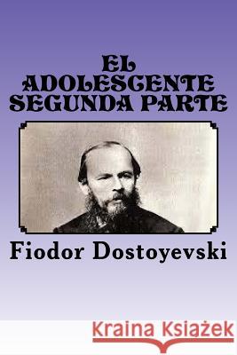 El Adolescente: Segunda Parte Fiodor Dostoyevski Anton Rivas 9781539772057 Createspace Independent Publishing Platform - książka