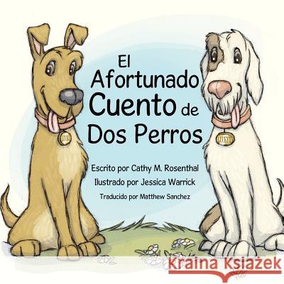 El Afortunado Cuento de DOS Perros Cathy M. Rosenthal Jessica Warrick Matthew Sanchez 9780985375225 Pet Pundit Publishing - książka