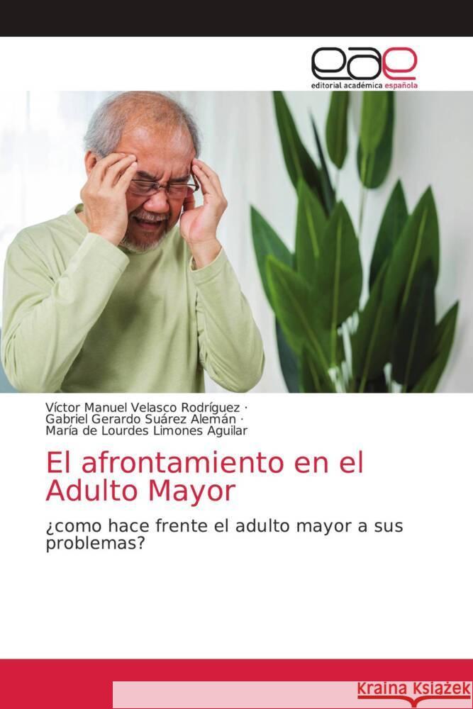 El afrontamiento en el Adulto Mayor V?ctor Manuel Velasc Gabriel Gerardo Su?re Mar?a de Lourdes Limone 9786202166935 Editorial Academica Espanola - książka