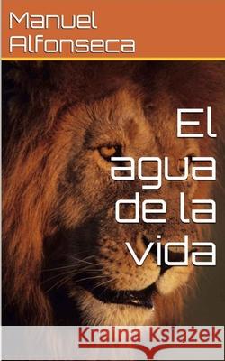 El agua de la vida Manuel Alfonseca 9781520161327 Independently Published - książka