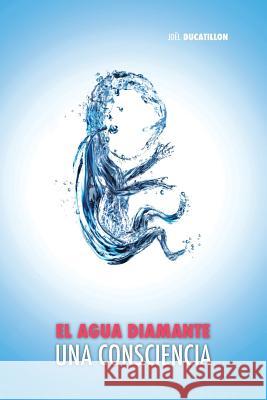 El Agua Diamante, una Consciencia Ducatillon, Joël 9781788949880 Discovery Publisher - książka