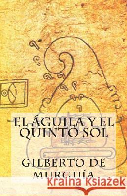 El Aguila y el Quinto Sol De Murguia, Gilberto 9781512268607 Createspace - książka
