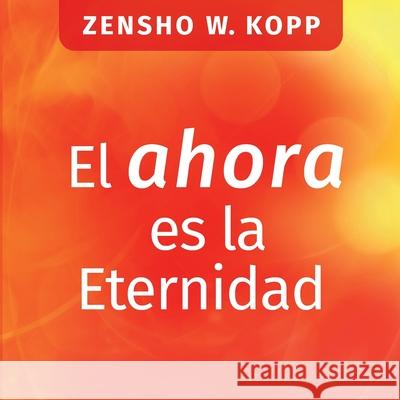 El ahora es la Eternidad Zensho W Kopp 9783755740209 Books on Demand - książka