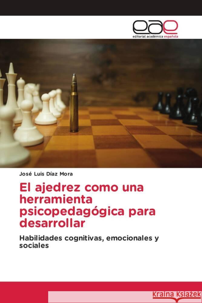 El ajedrez como una herramienta psicopedagógica para desarrollar Díaz Mora, José Luis 9783841765345 Editorial Académica Española - książka