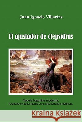 El Ajustador de Clepsidras Juan Ignacio Villa 9781617645211 Palibrio - książka