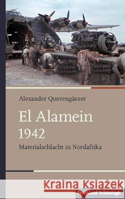 El Alamein 1942: Materialschlacht in Nordafrika Querengässer, Alexander 9783506789129 Schöningh - książka