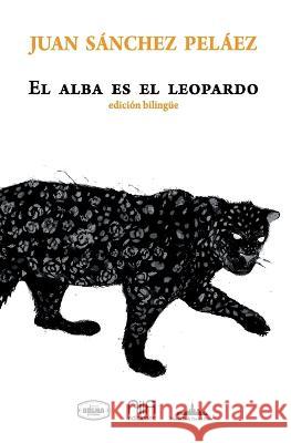 El alba es el leopardo: Bilingual edition Juan S?nche 9781958001660 Nueva York Poetry Press LLC - książka