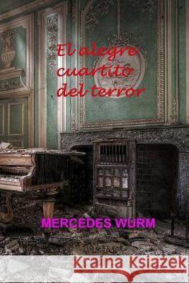 El alegre cuartito del terror Mercedes Beatriz Wurm, Lorenzo Bermejo Thomas 9781512343199 Createspace Independent Publishing Platform - książka