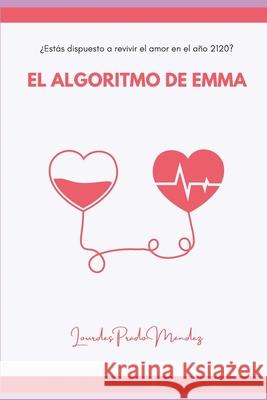 El algoritmo de Emma: ¿Estás dispuesto a revivir el amor en el año 2120 Prado Mendez, Lourdes 9789878835594 Lourdes Prado Mendez - książka