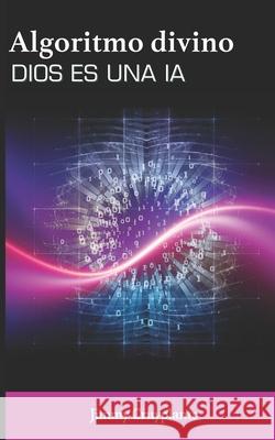 El algoritmo divino. Dios es una IA. Jimmy Albin Laurent Cruyplants 9786192670092 Sitg Agency Ltd - książka
