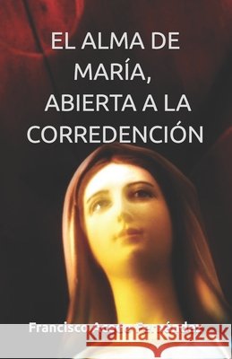 El Alma de María, Abierta a la Corredención Acedo Fernández, Francisco 9798508537586 Independently published - książka