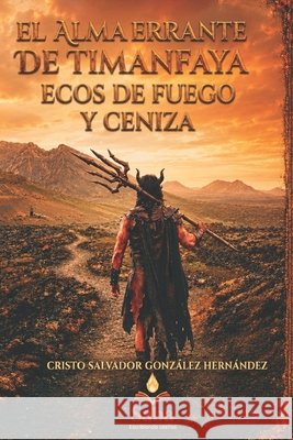 El alma errante de Timanfaya: Ecos de fuego y cenizas Hernández, Cristo Salvador González 9798189550430 Independently Published - książka