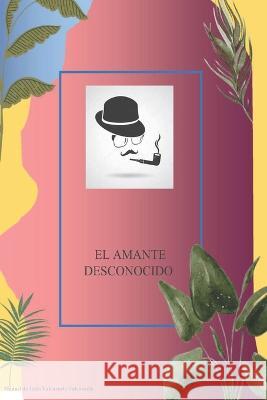El amante desconocido Manuel de Jesús Valenzuela Valenzuela 9798811666010 Independently Published - książka