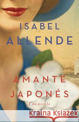 El Amante Japonés / The Japanese Lover: Una Novela Allende, Isabel 9781101971642 Vintage Espanol - książka