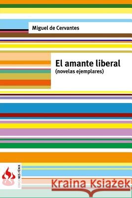 El amante liberal (novelas ejemplares): (low cost). Edición limitada De Cervantes, Miguel 9781530451715 Createspace Independent Publishing Platform - książka