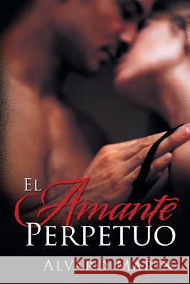 El Amante Perpetuo Alvaro Marin 9781458214577 Abbott Press - książka