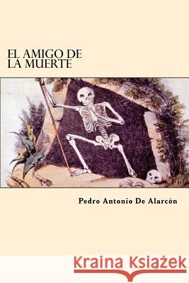 El Amigo De La Muerte Alarcon, Pedro Antonio de 9781544990354 Createspace Independent Publishing Platform - książka