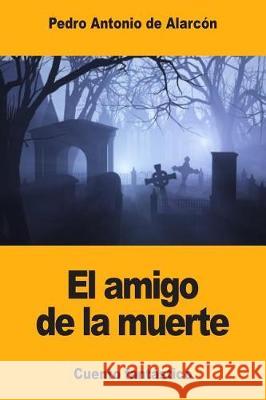 El amigo de la muerte de Alarcon, Pedro Antonio 9781976002762 Createspace Independent Publishing Platform - książka