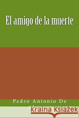 El amigo de la muerte de Alarcon, Pedro Antonio 9781979997102 Createspace Independent Publishing Platform - książka