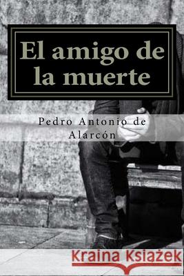 El amigo de la muerte (Spanish Edition) Pedro Antonio d 9781540750532 Createspace Independent Publishing Platform - książka
